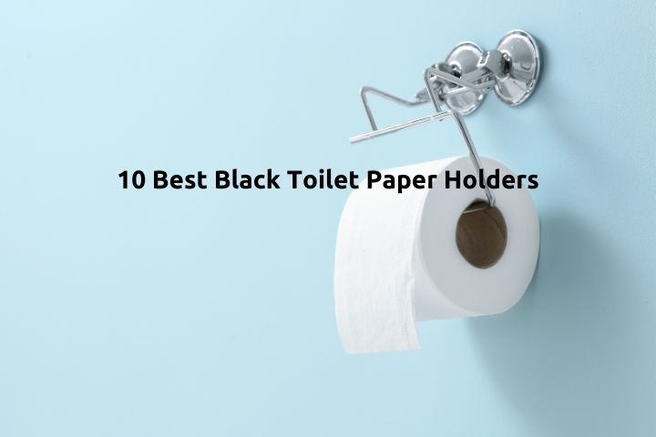 10 Best Black Toilet Paper Holders